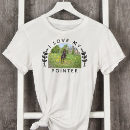 I Kärlek My Pointer Hund Photo T Shirt