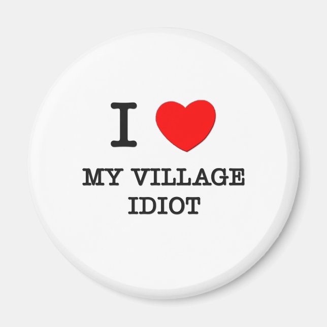 I Kärlek My Village Idiot Magnet (Framsidan)