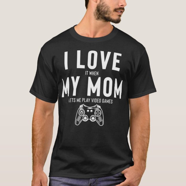 I Kärlek när Mamma låter mig spela videospel _1 T Shirt (Framsida)