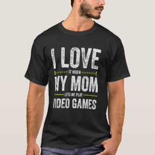I Kärlek när Mamma låter mig spela videospel Gam T Shirt
