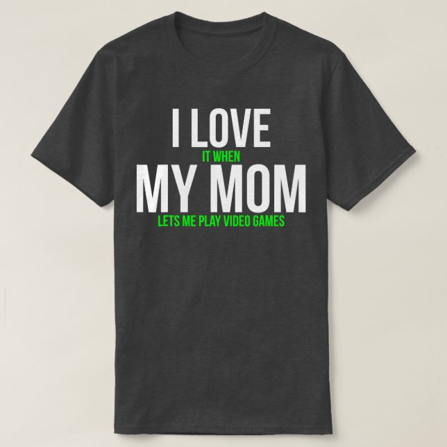 I Kärlek när Mamma låter mig spela videospel T-S T Shirt (Design framsida)