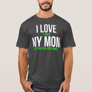 I Kärlek när Mamma låter mig spela videospel T-S T Shirt