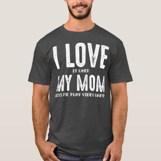 I Kärlek när Mamma låter mig spela videospel T Shirt