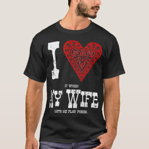I KÄRLEK när MY WIFE låter mig spela Poker Funny G T Shirt