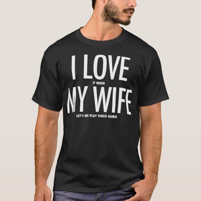 I KÄRLEK när MY WIFE låter mig spela videospel _3 T Shirt (Framsida)