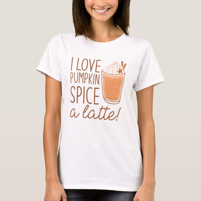 I Kärlek Pumpkin Spice A Latte T Shirt (Framsida)