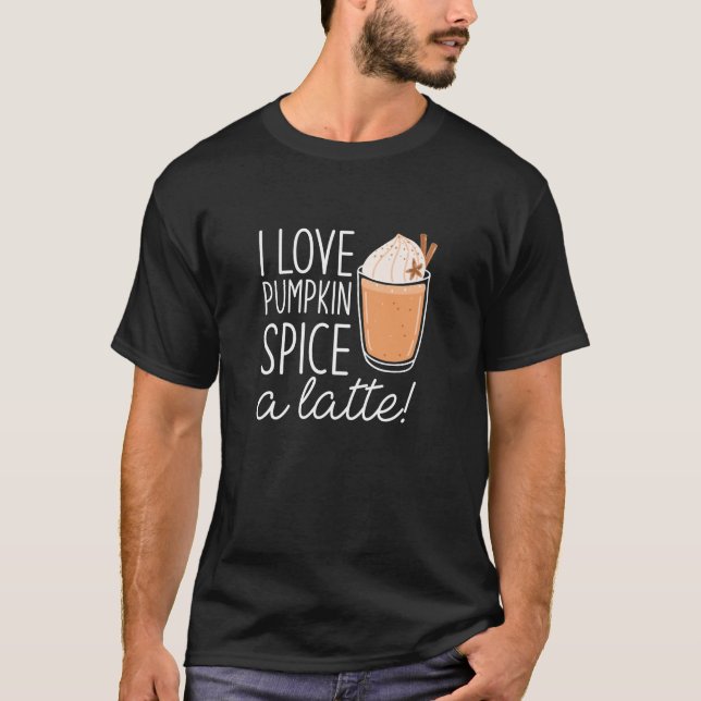 I Kärlek Pumpkin Spice A Latte T Shirt (Framsida)