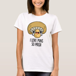 I Kärlek Puns So Mush Funny Mushroom Pun T Shirt