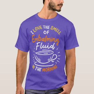 I Kärlek salvan av balsameringsvätskan på morgonen T Shirt