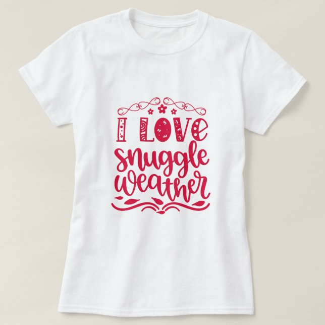 I Kärlek Snuggle Weather T Shirt (Design framsida)
