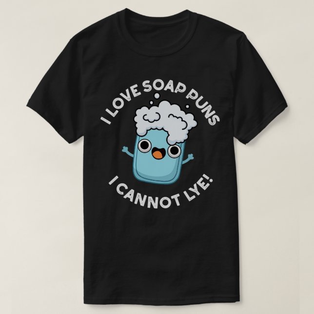 I Kärlek Soap Puns kan jag inte Lye Cute Pun T Shirt (Design framsida)