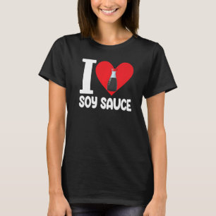 I Kärlek Soy Sauce Women Sauce Kärlek Foodie 1 T Shirt