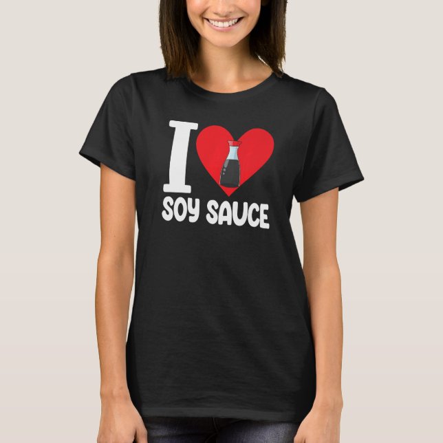 I Kärlek Soy Sauce Women Sauce Kärlek Foodie 1 T Shirt (Framsida)