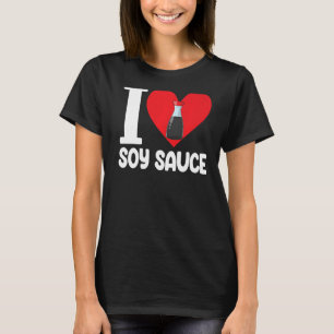 I Kärlek Soy Sauce Women Sauce Kärlek Foodie 1 T Shirt