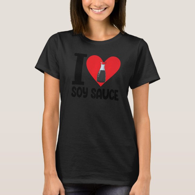 I Kärlek Soy Sauce Women Sauce Kärlek Foodie T Shirt (Framsida)