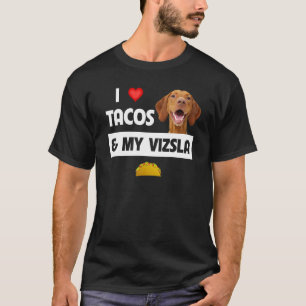 I Kärlek Tacos och min vizsla Hund mexikanska Food T Shirt