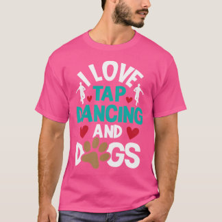 I Kärlek Tap Dancing and Hundar - Dance Competitio T Shirt