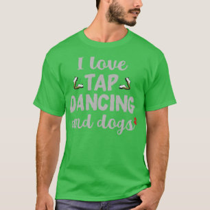I Kärlek Tap Dancing och Hundar T Shirt