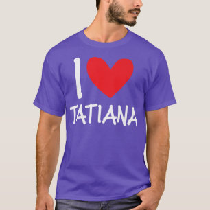 I Kärlek Tatiana Namn Personlig Girl Woman Bff for T Shirt