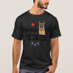 I Kärlek Tattoos och My GSD German Shepherd Hund T Shirt