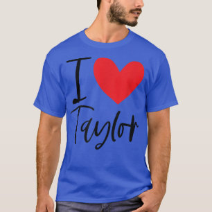 I Kärlek Taylor Namn Personlig Girl Woman BFF Fri T Shirt