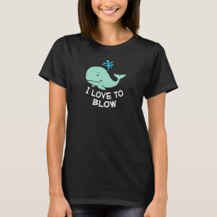 I Kärlek till Blow Vuxen humor Whale Joke T Shirt