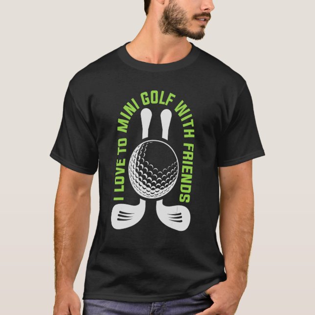I Kärlek till Mini Golf med Friends Mini Golf Guy  T Shirt (Framsida)