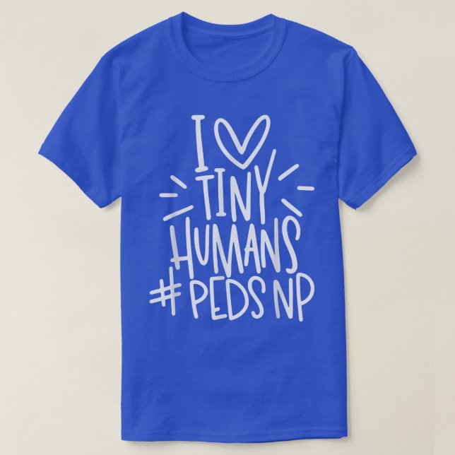 I Kärlek Tiny Humans PEDSNP Pediatrics Nurse Appre T Shirt (Design framsida)