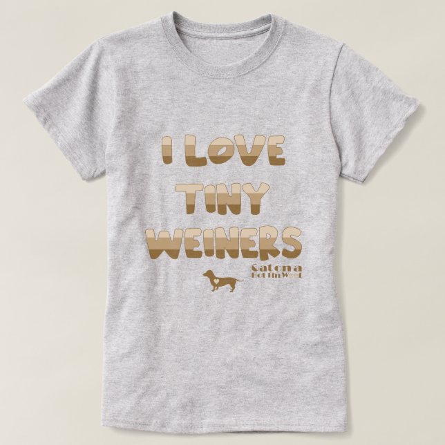 I Kärlek Tiny Weiners T Shirt (Design framsida)