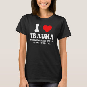 I Kärlek Trauma I Heart Trauma T Shirt
