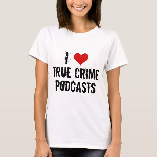 I Kärlek True Crime Podcasts T Shirt (Framsida)