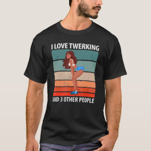I Kärlek Twerking och 3 andra personer T Shirt