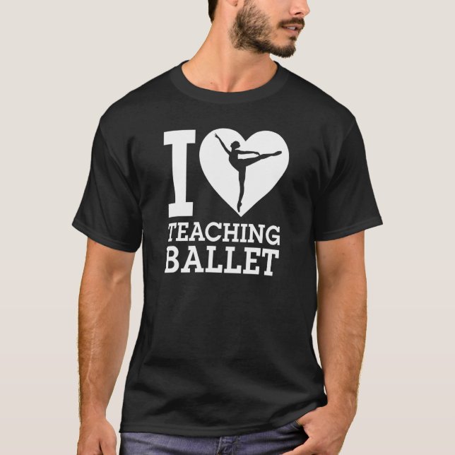I Kärlek undervisar Ballet Ballet Ballet Dancing I T Shirt (Framsida)