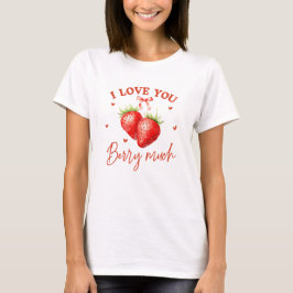 I Kärlek You Berry MYCKET - Lusnyj jordberry Valen T Shirt
