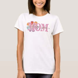 I Kärlek You Mamma, Mors dag T Shirt