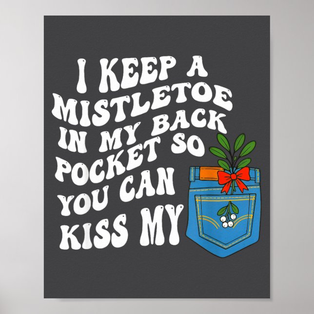I Keep A Mistletoe In My Back Cket So You Can Kiss Poster (Framsidan)