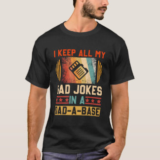 I Keep All My Dad Jokes In A Dad-A-Base Fathers Da T Shirt