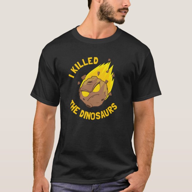 I Killed The Dinosaurs - Funny Dinosaur Asteroid T Shirt (Framsida)