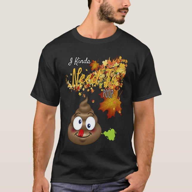 I Kinda Need To Poop  Graphic T Shirt (Framsida)