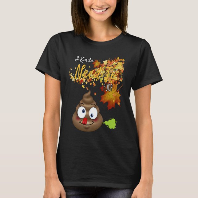 I Kinda Need To Poop  Graphic T Shirt (Framsida)