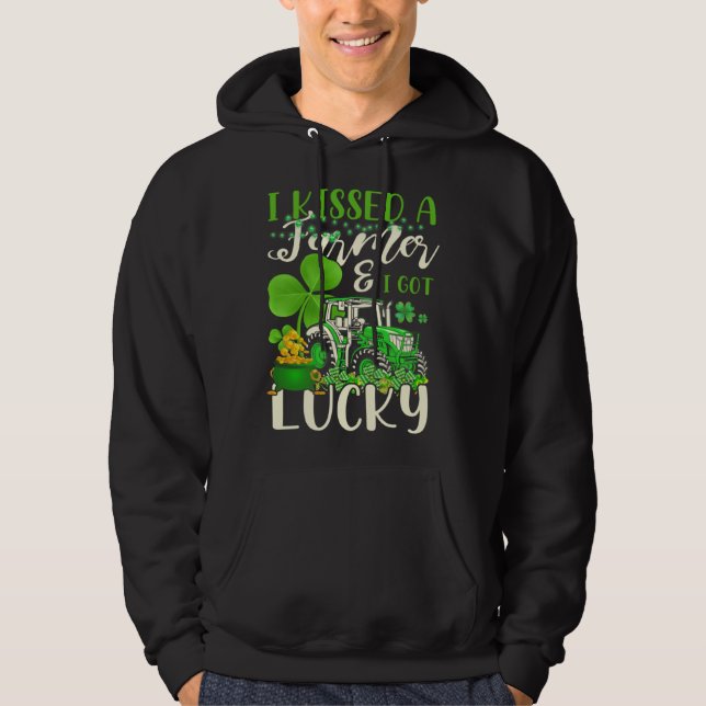 I Kissed A Farmer & I Got Lucky Saint Patrick s Da Hoodie (Framsida)