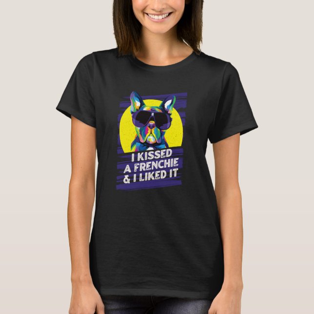 I Kissed a Frenchie and I Liked It French Bulldog  T Shirt (Framsida)