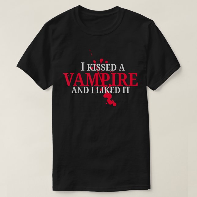 I Kissed A Vampire And I Liked It  T Shirt (Design framsida)