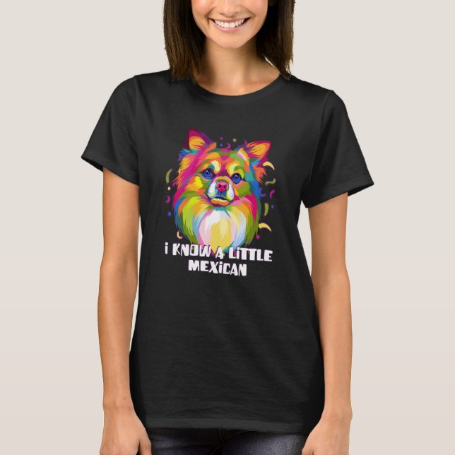 I Know a Little Mexican Chihuahua Humor Chiwawa Me T Shirt (Framsida)