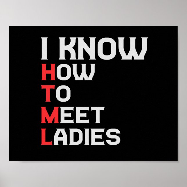 I Know HTML How To Meet Ladies Funny Coding Lover Poster (Framsidan)