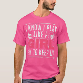 I Know I Play Like A Girl Try To Keep Up Billiards T Shirt