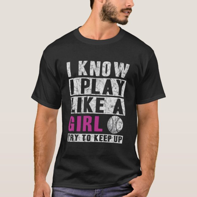 I Know I Play Like A Softball Try To Keep Up T Shirt (Framsida)