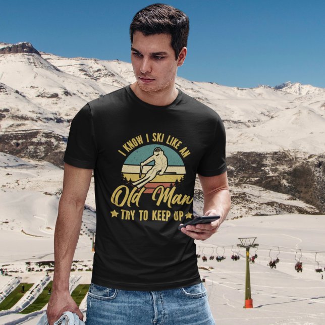 I Know I Ski Like an Old Man Try to keep up T Shirt (Skapare uppladdad)