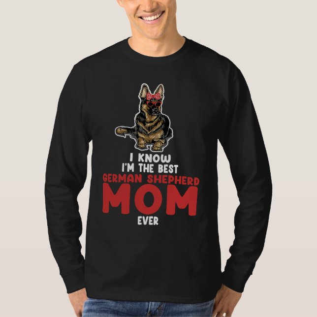 I know I'm the best German shepherd mom ever germa T Shirt (Framsida)