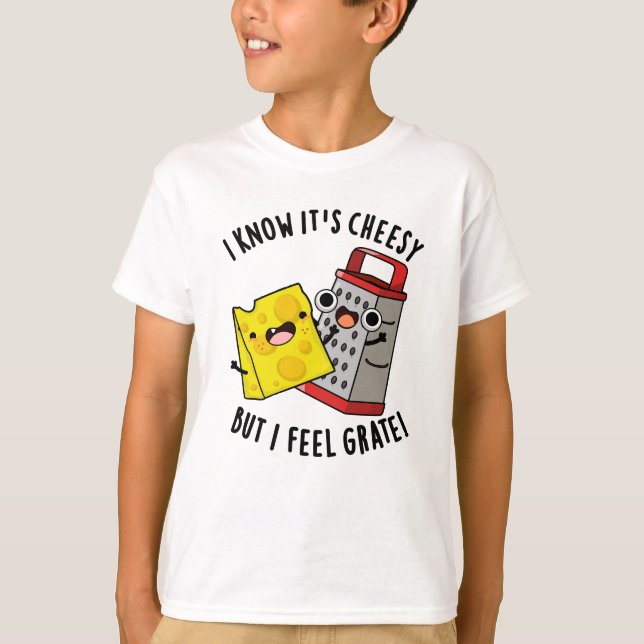 I Know It's Cheesy But I Feel Grate Cheese Pun T Shirt (Framsida)